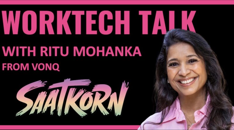 Ritu-Mohanka-VonQ-WorkTech-Talk-SAATKORN