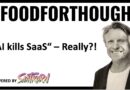 „AI kills SaaS.“ – Really? – #FOODFORTHOUGHT