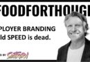 #FOODFORTHOUGHT: Employer Branding at old Speed is dead.