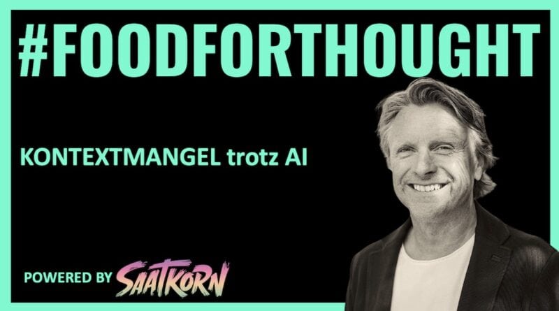Kontextmangel trotz KI Sebastian Walker foodforthought-SAATKORN-Kontextmangel-trotz-KI.